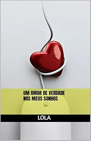 UM AMOR DE VERDADE NOS MEUS SONHOS - LOLA LOLA