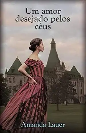 Um Amor Desejado Pelos Céus: Série Desejado Pelos Céus (3) – Amanda Lauer