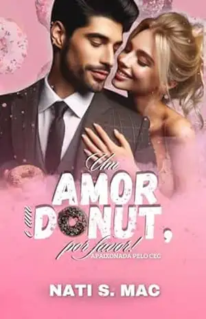 Um amor e um donut, por favor: Apaixonada pelo CEO – Nati S. Mac