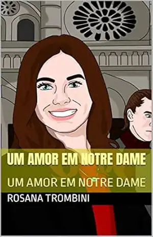UM AMOR EM NOTRE DAME: UM AMOR EM NOTRE DAME – ROSANA TROMBINI