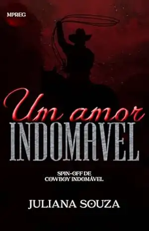 Um Amor Indomável: Spin–off de Cowboy Indomável (Duologia Indomável Livro 4) – Juliana  Souza