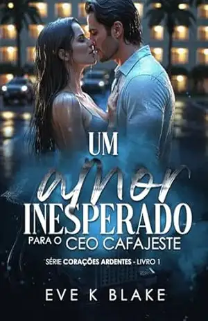 Um amor inesperado para o CEO cafajeste (Corações Ardentes Livro 1) – Eve K Blake