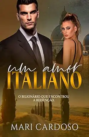 Um Amor Italiano: O bilionário que se apaixonou. – Mari Cardoso