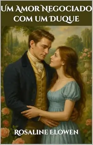 Um Amor Negociado com um Duque – Rosaline Elowen
