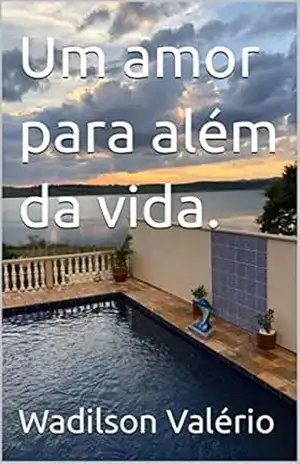 Um amor para além da vida. - Wadilson Valério