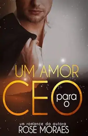 Um amor para o CEO (trilogia UM AMOR Livro 1) - Rose Moraes