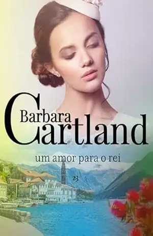 Um Amor Para o Rei (A Eterna Coleção de Barbara Cartland) – Barbara Cartland
