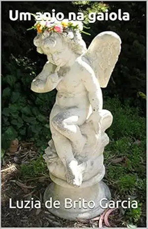 Um anjo na gaiola – Luzia de Brito Garcia