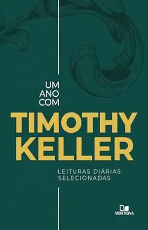 Um ano com Timothy Keller: Leituras diárias selecionadas – Timothy Keller