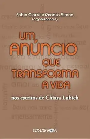 Um anúncio que transforma a vida: nos escritos de Chiara Lubich – Chiara Lubich