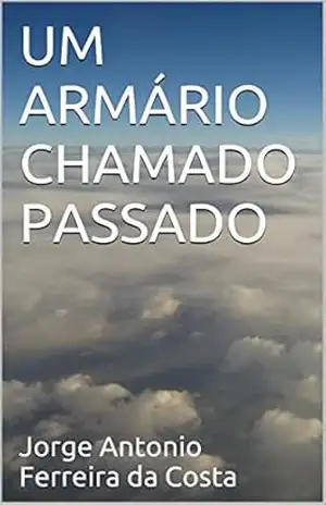 UM ARMÁRIO CHAMADO PASSADO – Jorge Antonio Ferreira da Costa