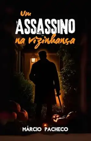 Um Assassino na Vizinhança: Um Conto de Halloween – Márcio Pacheco
