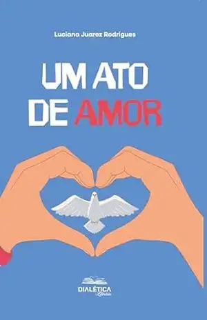 Um Ato de Amor – LUCIANA JUAREZ RODRIGUES