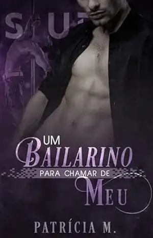 Um Bailarino para chamar de MEU – Patrícia  M