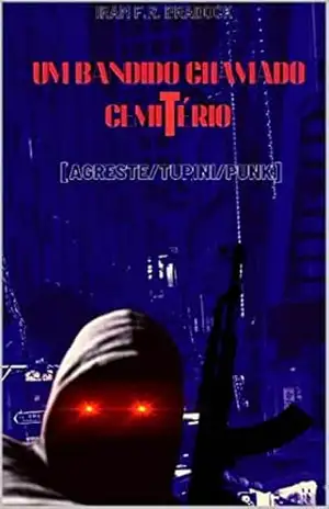 UM BANDIDO CHAMADO CEMITÉRIO: Agreste/Tupini/Punk – Iram F. R. “Bradock”