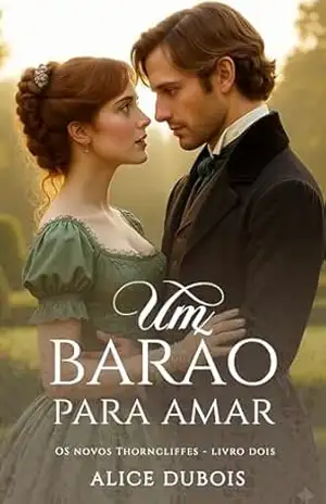 Um barão para amar (Os Thorncliffes Livro 8) – Alice Dubois