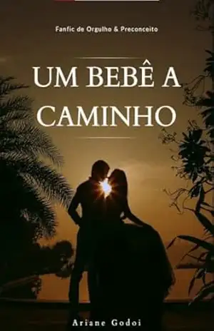 Um bebê a caminho: Um conto fanfiction de Orgulho & Preconceito – Ariane Godoi