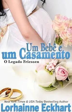 Um Bebê e um Casamento (O Legado Friessen) – Lorhainne Eckhart