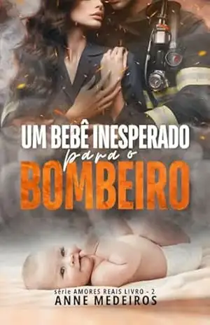 Um bebê inesperado para o bombeiro – Anne Medeiros