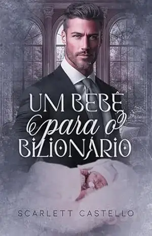 UM BEBÊ PARA O BILIONÁRIO: Livro Único – Scarlett  Castello