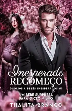 Um Bebê Surpresa Para o CEO Viúvo: Inesperado Recomeço (Duologia Bebês Inesperados Livro 1) – Thalita Branco