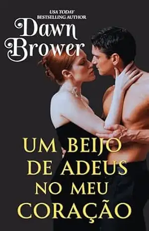 Um Beijo de Adeus no Meu Coração (Intenções do Coração Livro 4) – Dawn  Brower