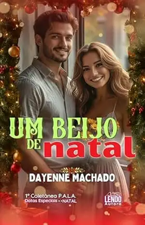 Um Beijo de Natal: 1ª COLETÂNEA P.A.L.A. DATAS ESPECIAIS: NATAL - Dayenne Machado