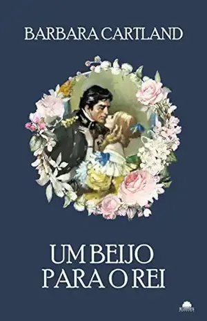 Um beijo para o rei (Especial Barbara Cartland) (Tradução Raredes) - Barbara Carland