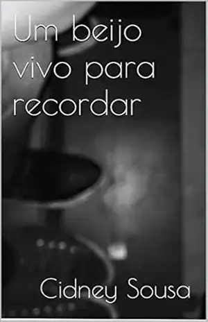 Um beijo vivo para recordar – Cidney Sousa
