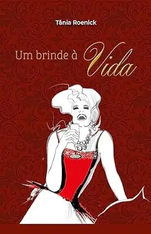 Um Brinde à Vida – Tânia TEREZINHA POETA ROENICK