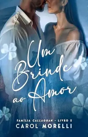 Um Brinde ao Amor: Família Callaghan 2 – Carol  Morelli