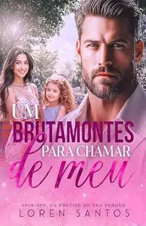 UM BRUTAMONTES PARA CHAMAR DE MEU: Spin–off: Eu preciso do seu perdão (INTENSOS E IMPERFEITOS Livro 2) – LOREN SANTOS