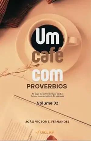 Um Café com Provérbios: 30 dias de Sabedoria Volume 02 (Devocionais) – João Victor S. Fernandes