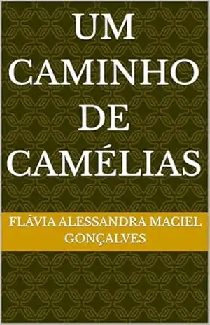 Um caminho de camélias – Flávia Alessandra Maciel Gonçalves