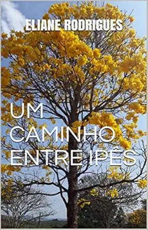 UM CAMINHO ENTRE IPÊS - ELIANE RODRIGUES