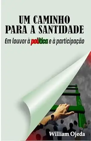 Um caminho para a Santidade: Elogio da política e da participação – WILLIAM OJEDA
