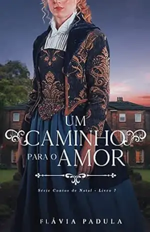 Um Caminho para o Amor (CONTOS DE NATAL Livro 7) – Flávia  Padula