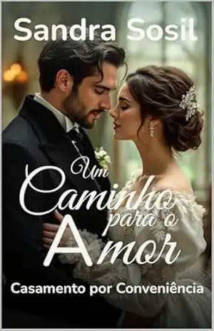 Um Caminho para o Amor: (Série: Casamento por Conveniência: Livro –1) Duque Alexandre e Eliza – Sandra  Sosil