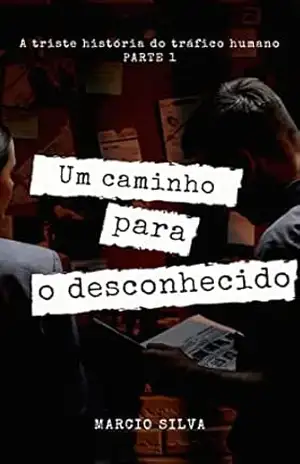 Um caminho para o desconhecido: Parte 1 – O Começo de tudo – MARCIO SILVA