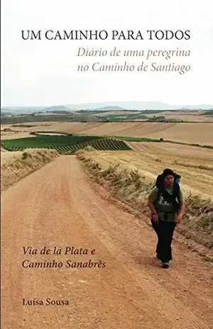 UM CAMINHO PARA TODOS: Diário de uma Peregrina no Caminho de Santiago – Luisa Sousa