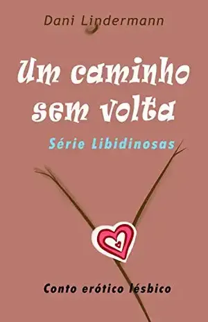 Um caminho sem volta (Libidinosas Livro 4) – Dani Lindermann