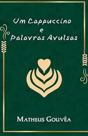 Um Cappuccino e Palavras Avulsas - Matheus Gouvêa