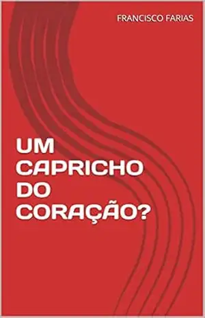 UM CAPRICHO DO CORAÇÃO? - FRANCISCO FARIAS
