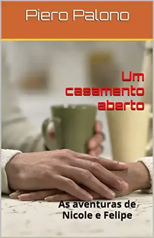Um casamento aberto: As aventuras de Nicole e Felipe – Piero Palono