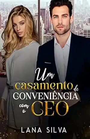 Um Casamento de Conveniência com o CEO – Lana Silva