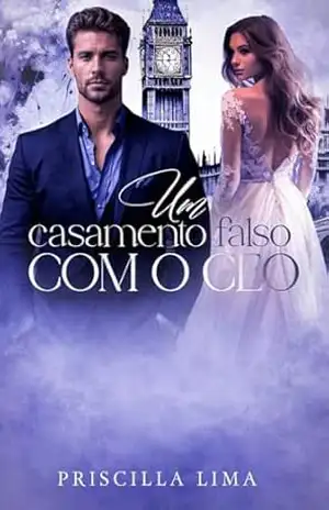 Um casamento falso com o Ceo: O filho rejeitado – Priscilla Lima