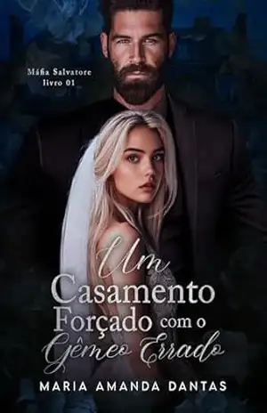 Um Casamento Forçado Com O Gêmeo Errado: ( Máfia Salvatore – 1 ) – Maria Amanda  Dantas