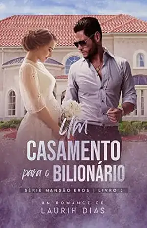 Um Casamento para o Bilionário (Mansão Eros) – Laurih Dias