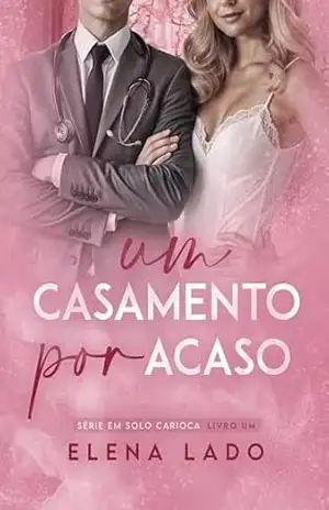 Um casamento por acaso: Em solo carioca | livro 1 – Elena  Lado