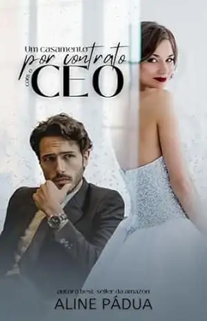 UM CASAMENTO POR CONTRATO COM O CEO (Livro Único) – Aline  Pádua